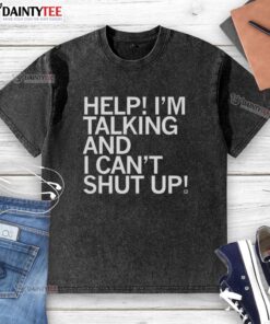 Person wearing a 'Good Help I'm Talking and I Can't Shut Up' letter washed t-shirt, showcasing a fun and casual style.