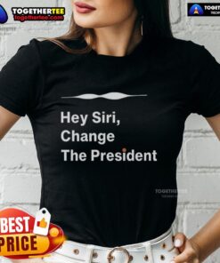 Good Hey Siri Change The President Ladies Tee featuring a fun, bold graphic for proud supporters and humor lovers.
