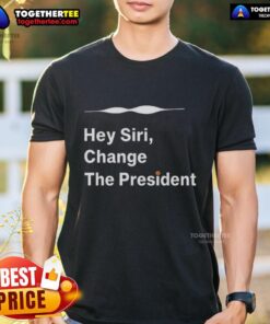 Good Hey Siri Change The President T-Shirt featuring a humorous design for political and tech enthusiasts.
