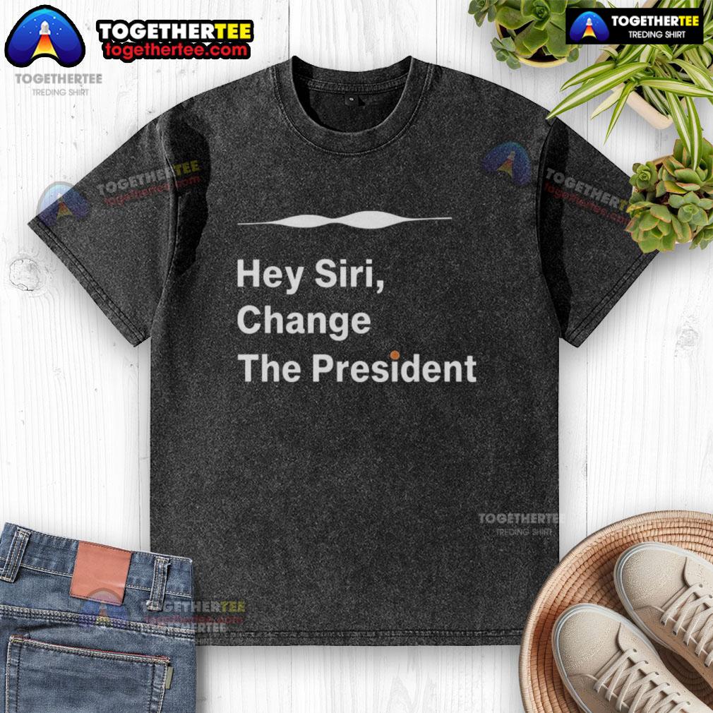 Good Hey Siri Change The President Washed T Shirt Good Hey Siri Change The President washed t-shirt featuring a humorous design, perfect for casual wear and political statements.