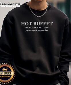 Cozy sweatshirt featuring 'Good Hot Buffet Available All Day - Eat As Much As You Like' design, perfect for food lovers.