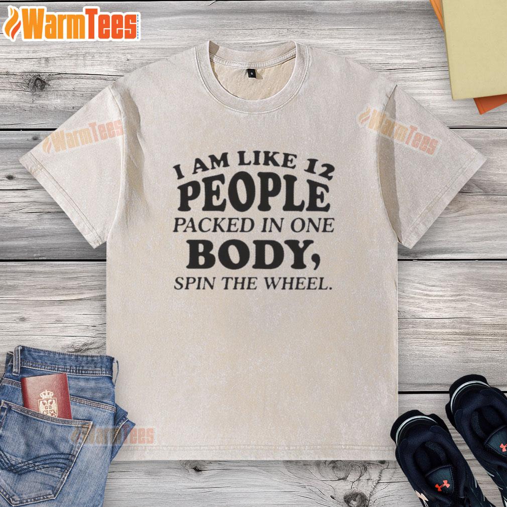 good-i-am-like-12-people-packed-in-one-body-spin-the-wheel-quote-text-washed-t-shirt Good I Am Like 12 People Packed In One Body Spin The Wheel Quote Text on a stylish washed t-shirt design.