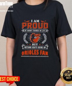 Good I Am Proud Of Many Things In Life But Nothing Beats Being A Baltimore Orioles Fan T-Shirt - Image 3