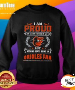 Good I Am Proud Of Many Things In Life But Nothing Beats Being A Baltimore Orioles Fan T-Shirt - Image 5