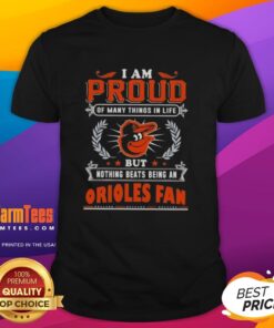 Baltimore Orioles fan t-shirt featuring the phrase 'Good I Am Proud Of Many Things In Life' in vibrant colors.