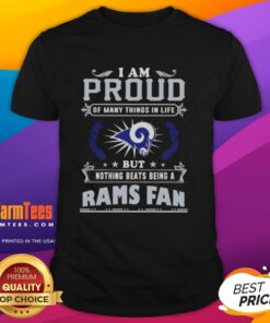 Good I Am Proud Of Many Things In Life But Nothing Beats Being A Los Angeles Rams Fan T-Shirt design featuring vibrant graphics.