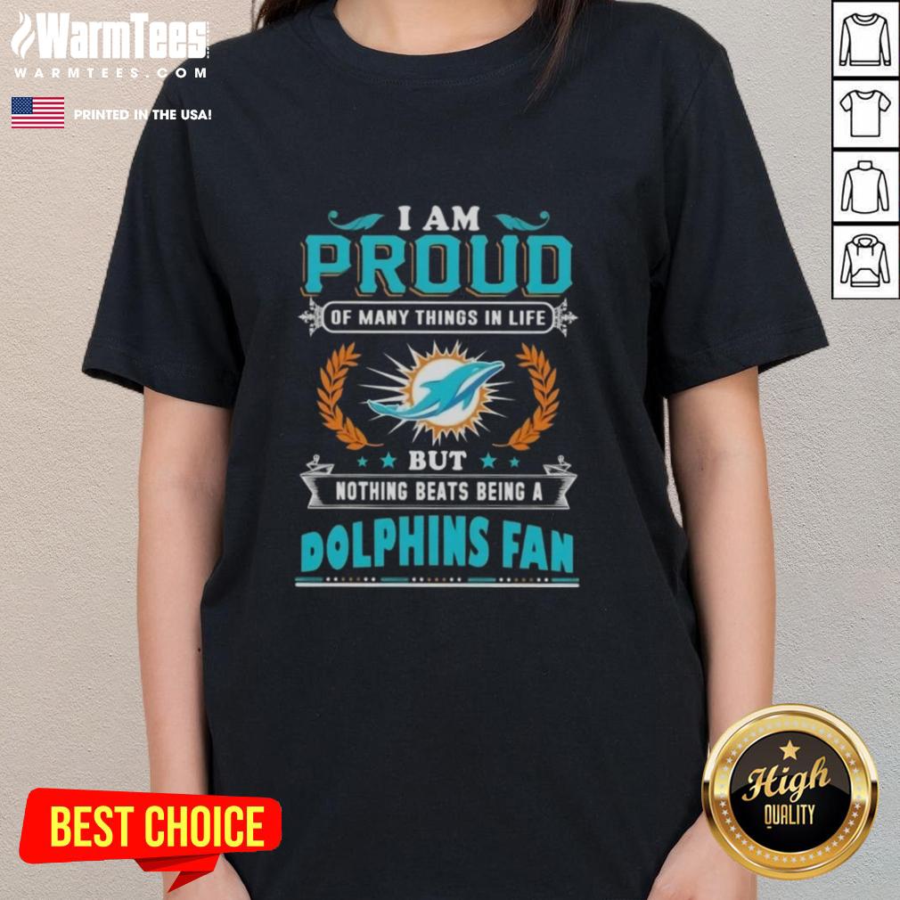 good-i-am-proud-of-many-things-in-life-but-nothing-beats-being-a-miami-dolphins-fan-ladies-tee Good I Am Proud Of Many Things in Life but Nothing Beats Being a Miami Dolphins Fan Ladies Tee design