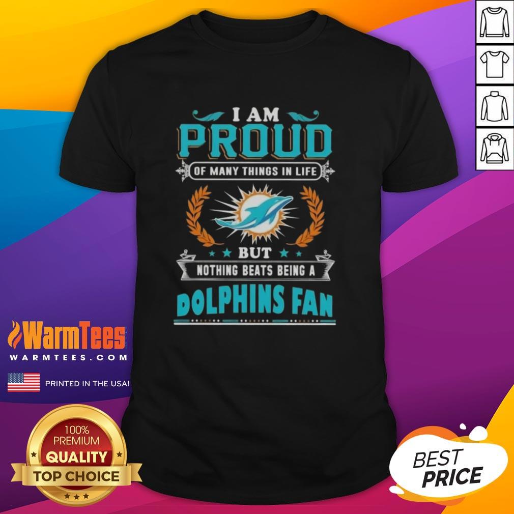 good-i-am-proud-of-many-things-in-life-but-nothing-beats-being-a-miami-dolphins-fan-t-shirt Miami Dolphins fan T-shirt featuring proud slogan 'Good I Am Proud Of Many Things In Life But Nothing Beats Being A Dolphins Fan'.