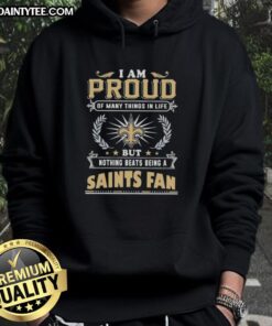 New Orleans Saints fan hoodie with text 'Good I Am Proud Of Many Things In Life' showcasing team spirit and pride.