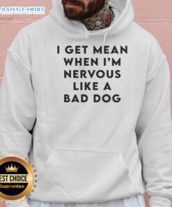 Good I Get Mean When I'm Nervous Like A Bad Dog hoodie in black with bold white text, perfect for dog lovers.