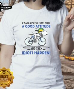 Funny ladies tee: 'Good I Wake Up Every Day With A Good Attitude And Then Idiots Happen' for casual wear.