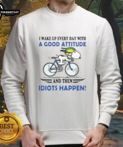 Good I Wake Up Every Day With A Good Attitude Sweatshirt featuring a humorous quote about positivity and challenges.