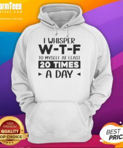 Good I Whisper W T F To Myself At Least 20 Times A Day Quote Hoodie in black with stylish text design.