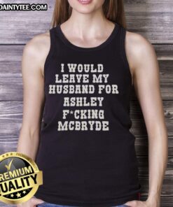 Good I Would Leave My Husband For Ashley McBryde Text Print Tank Top in stylish design, perfect for country music fans.