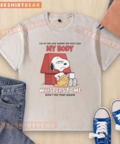 Alt Text: Funny washed t-shirt with 'Good I'm at the age where my body whispers dont do that again' printed on it.