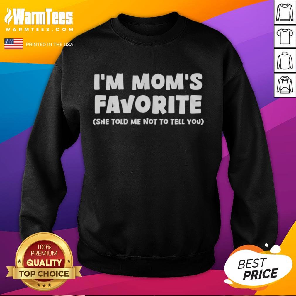 good-im-moms-favorite-she-told-me-not-to-tell-you-sweatshirt Cozy 'Good I'm Mom's Favorite' sweatshirt featuring playful text, perfect gift for moms who love fun and comfort.