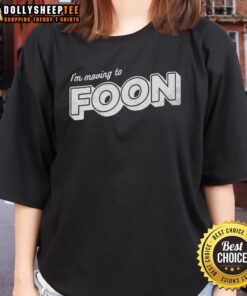 Good I'm Moving to Foon Ladies Tee featuring a stylish design perfect for casual wear and expressing fun personality.