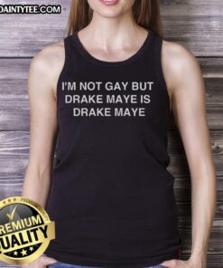 Drake Maye tank top featuring 'Good I'm Not Gay But Drake Maye Is' design, perfect for sports fans and fashion enthusiasts.