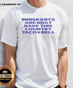 Good Immigrants Are What Make This Country Taco Bell T-Shirt featuring bold text and vibrant colors celebrating diversity.