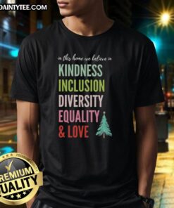 Good In This Home T-Shirt featuring kindness, inclusion, diversity, equality, and love with a Christmas tree design.