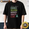 Good In This Home T-Shirt featuring Christmas tree design promoting kindness, inclusion, diversity, equality, and love.