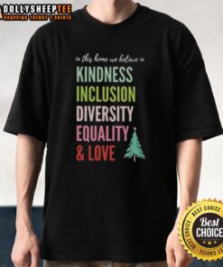 Good In This Home T-Shirt featuring Christmas tree design promoting kindness, inclusion, diversity, equality, and love.