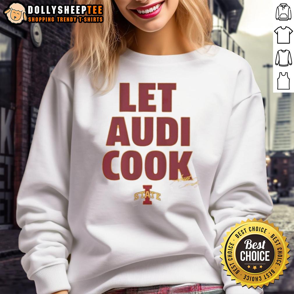 Good Iowa State Basketball Let Audi Crooks Cook Signature Sweatshirt Alt Text: Good Iowa State Basketball Let Audi Crooks Cook signature sweatshirt featuring team colors and logo.