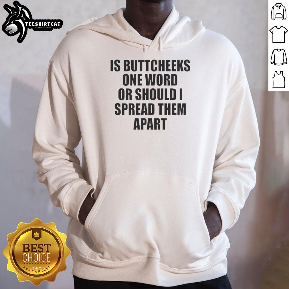 good-is-buttcheeks-one-word-or-should-i-spread-them-apart-hoodie Good Is Buttcheeks hoodie design featuring humorous text about spreading them apart, perfect for casual wear enthusiasts.