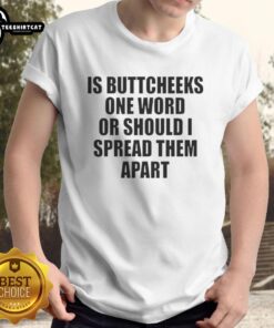 Good Is Buttcheeks One Word Or Should I Spread Them Apart T-Shirt design featuring playful text in bold typography.