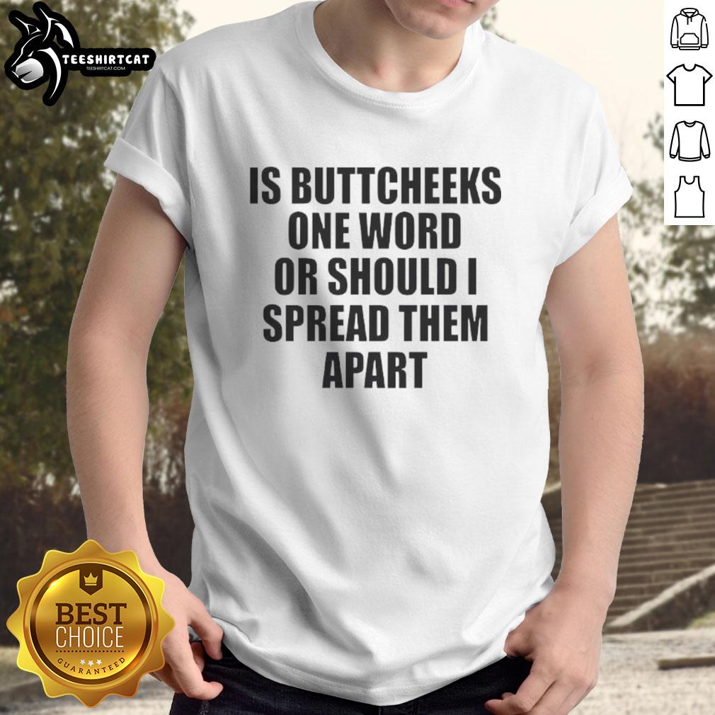 good-is-buttcheeks-one-word-or-should-i-spread-them-apart-t-shirt Good Is Buttcheeks One Word Or Should I Spread Them Apart T-Shirt design featuring playful text in bold typography.