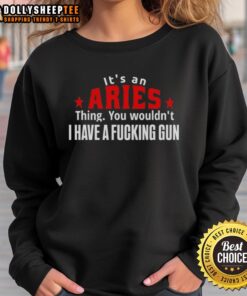 Good It's An Aries Thing Sweatshirt with bold text design and a gun graphic, perfect for Aries zodiac enthusiasts.