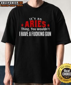 Good It's An Aries Thing You Wouldn't Understand T-Shirt featuring a graphic of a gun, perfect for astrology lovers.