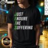 Good Just Endure The Suffering T-Shirt featuring bold text design on a casual black tee for motivational wear.