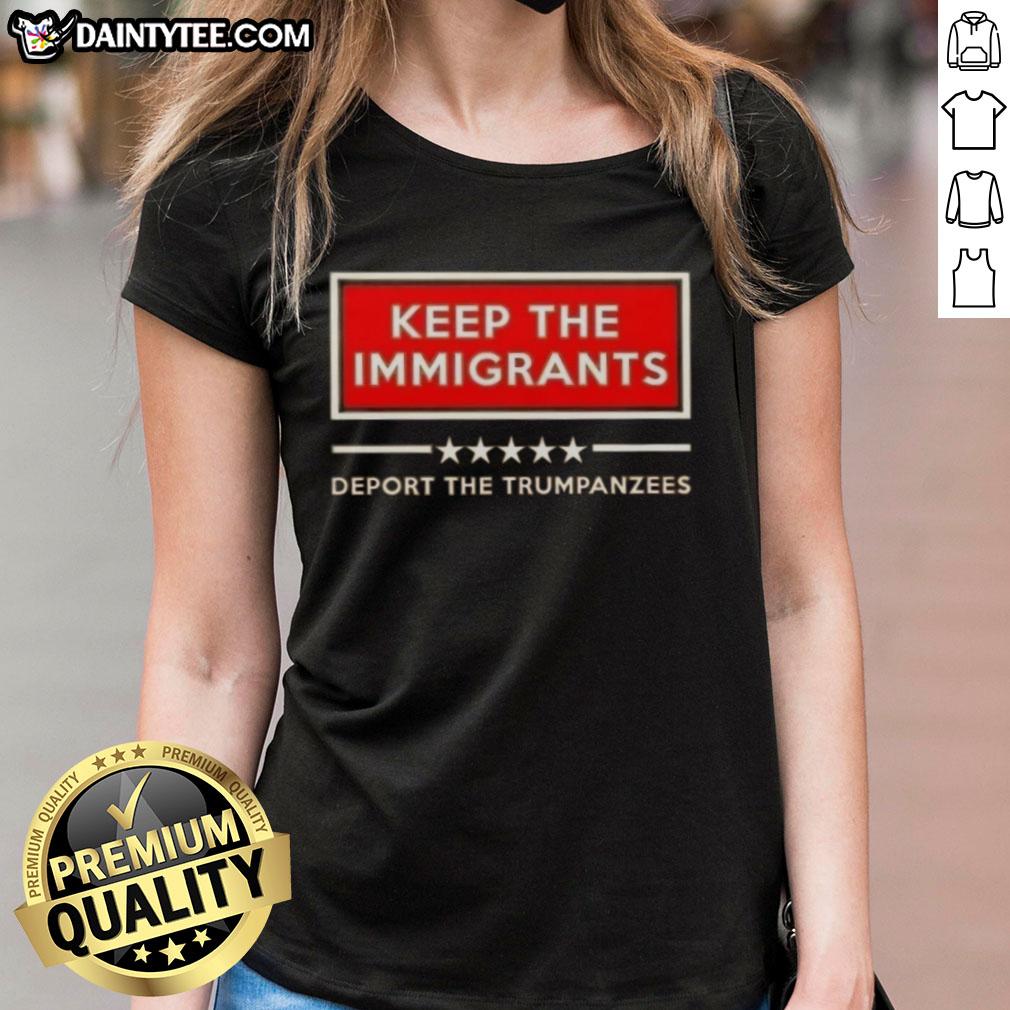 good-keep-the-immigrants-deport-the-trumpanzees-ladies-tee Good Keep The Immigrants Deport The Trumpanzees Ladies Tee featuring a bold graphic design promoting immigration rights.