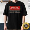 Good Keep The Immigrants Deport The Trumpanzees T-Shirt featuring bold text and a vibrant design promoting inclusivity.