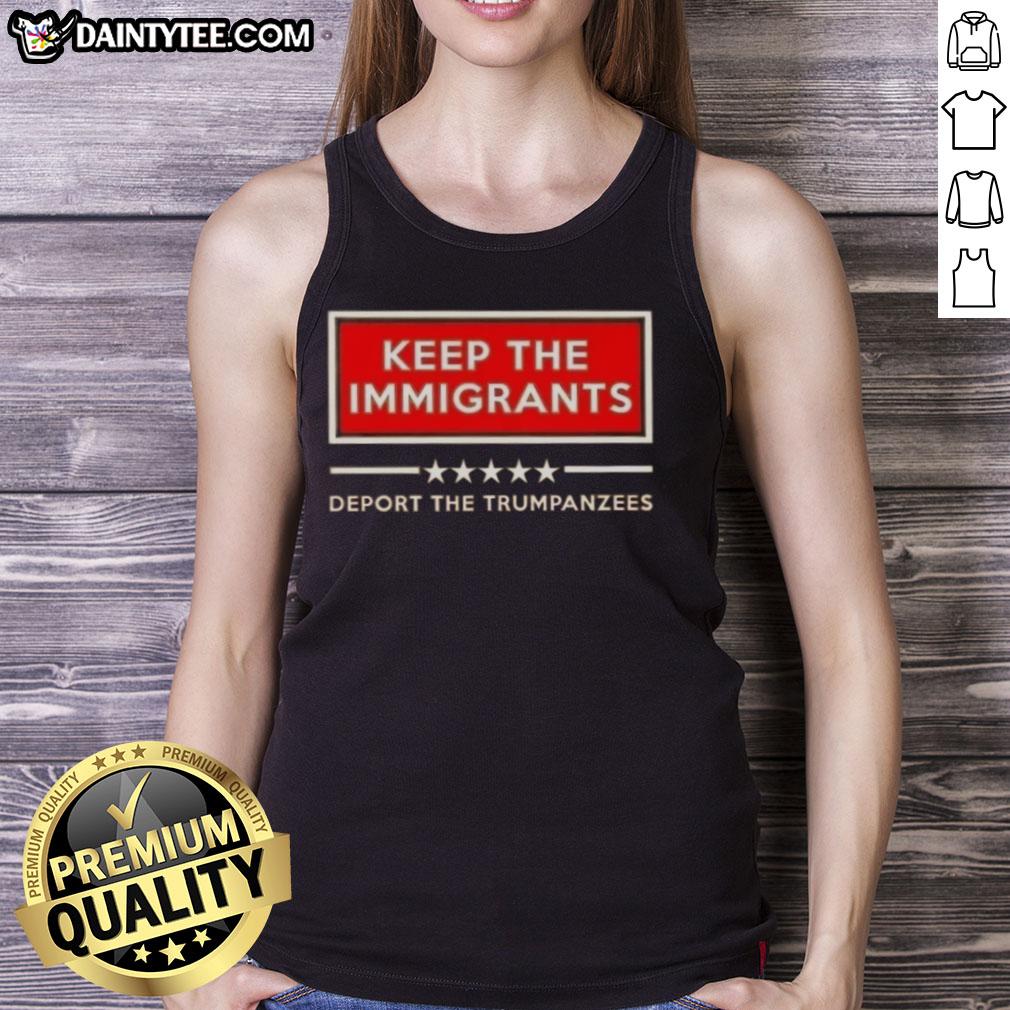 good-keep-the-immigrants-deport-the-trumpanzees-tank-top Good Keep The Immigrants Deport The Trumpanzees tank top featuring bold, colorful text and a modern design for activism.