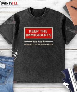 Good Keep The Immigrants Deport The Trumpanzees washed t-shirt featuring bold text and a vibrant design.