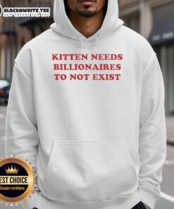 Good Kitten Needs Billionaires to Not Exist hoodie featuring a cute kitten graphic and bold text design.