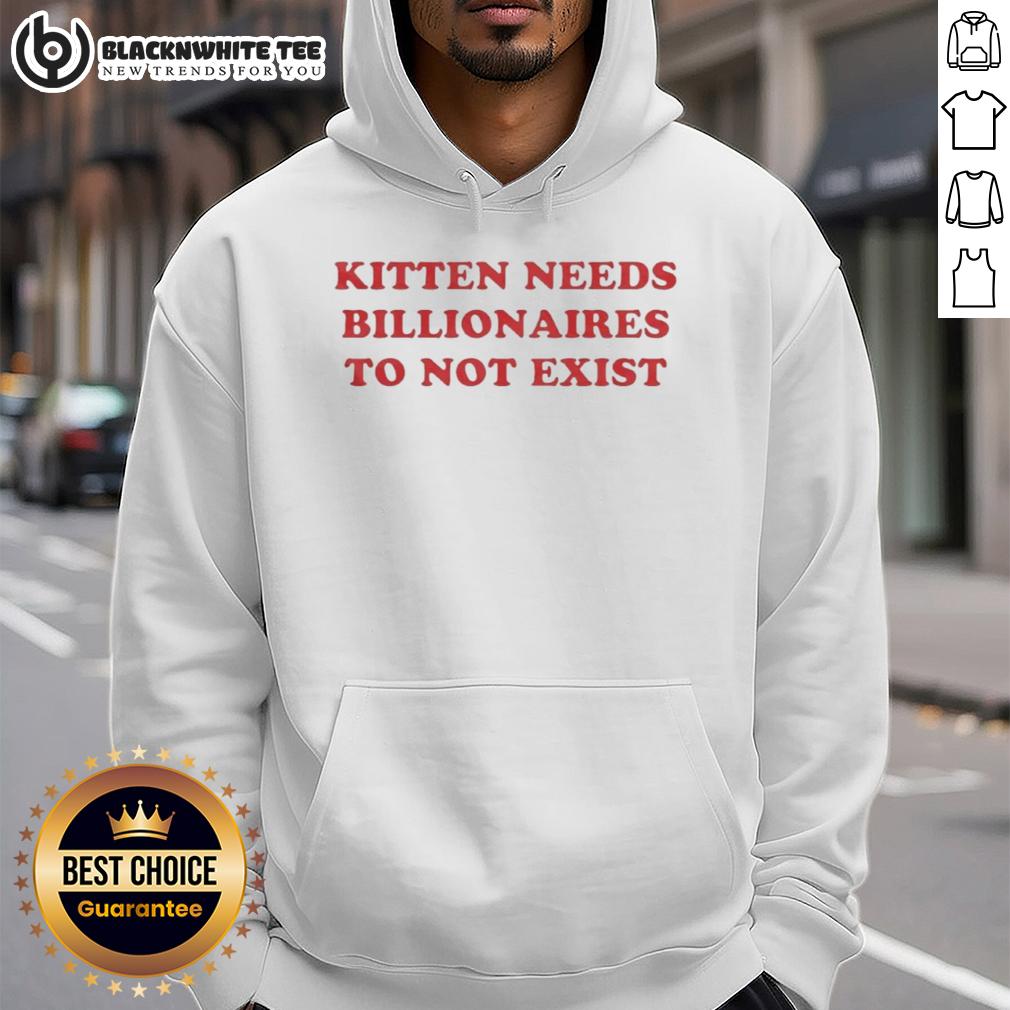 Good Kitten Needs Billionaires To Not Exist Hoodie Good Kitten Needs Billionaires to Not Exist hoodie featuring a cute kitten graphic and bold text design.