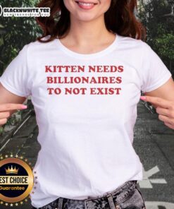Alt Text: Good Kitten Needs Billionaires to Not Exist Ladies Tee featuring a cute kitten graphic and bold text design.