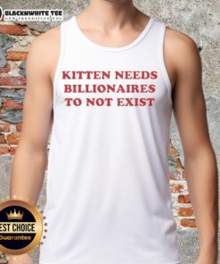 Good kitten graphic on a tank top with text 'Needs Billionaires To Not Exist' for cat lovers and social commentary.