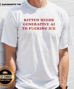 Good Kitten Needs Generative AI To Fcking Die T-Shirt featuring a playful kitten graphic and bold text design.