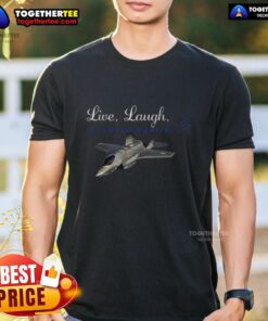 Good Live Laugh Lockheed Martin T-Shirt featuring a fun design for aerospace enthusiasts and fans of the brand.