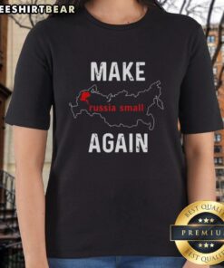 Good Make Russia Small Again ladies tee featuring bold text design on a stylish women's shirt for political humor.