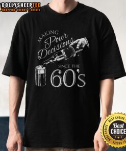 Good Making Pour Decisions Since The 60s T-Shirt featuring a vintage design and playful text in bold colors.