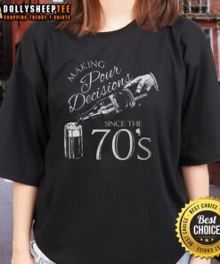 Good Making Pour Decisions Since the 70s Ladies Tee featuring vintage style design and bold typography.