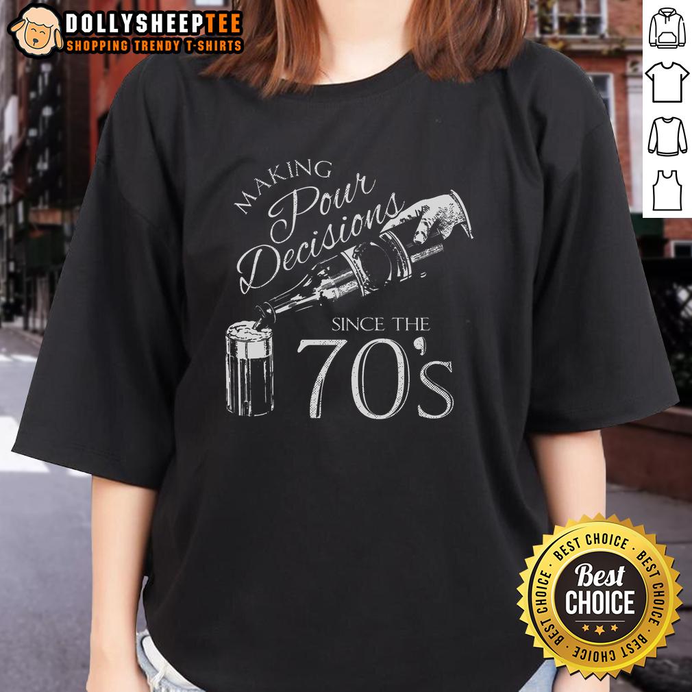 Good Making Pour Decisions Since The 70S Ladies Tee Good Making Pour Decisions Since the 70s Ladies Tee featuring vintage style design and bold typography.