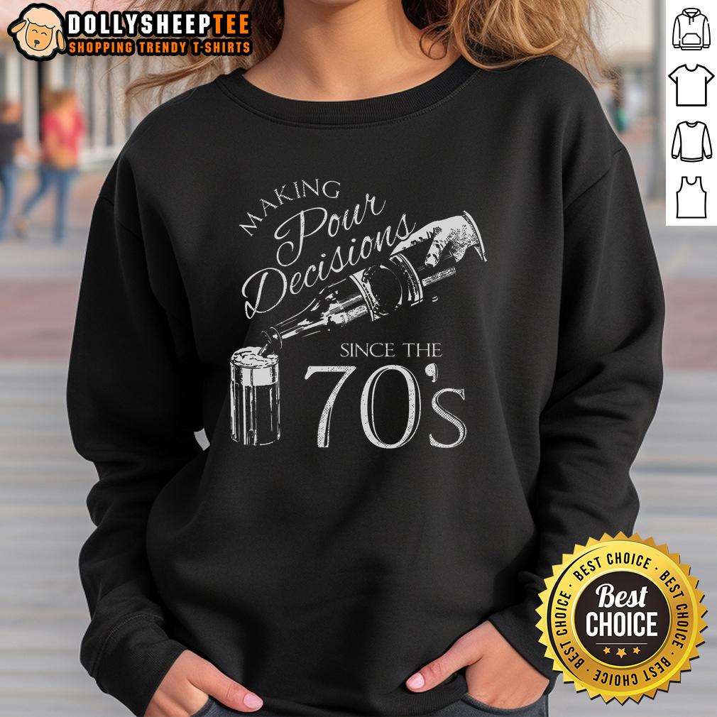 Good Making Pour Decisions Since The 70S Sweatshirt Good Making Pour Decisions Since The 70s Sweatshirt in stylish design, perfect for casual wear and showcasing retro vibes.