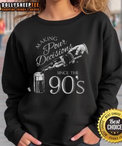 Cozy sweatshirt featuring Good Making Pour Decisions Since The 90s graphic, perfect for casual wear and nostalgia.