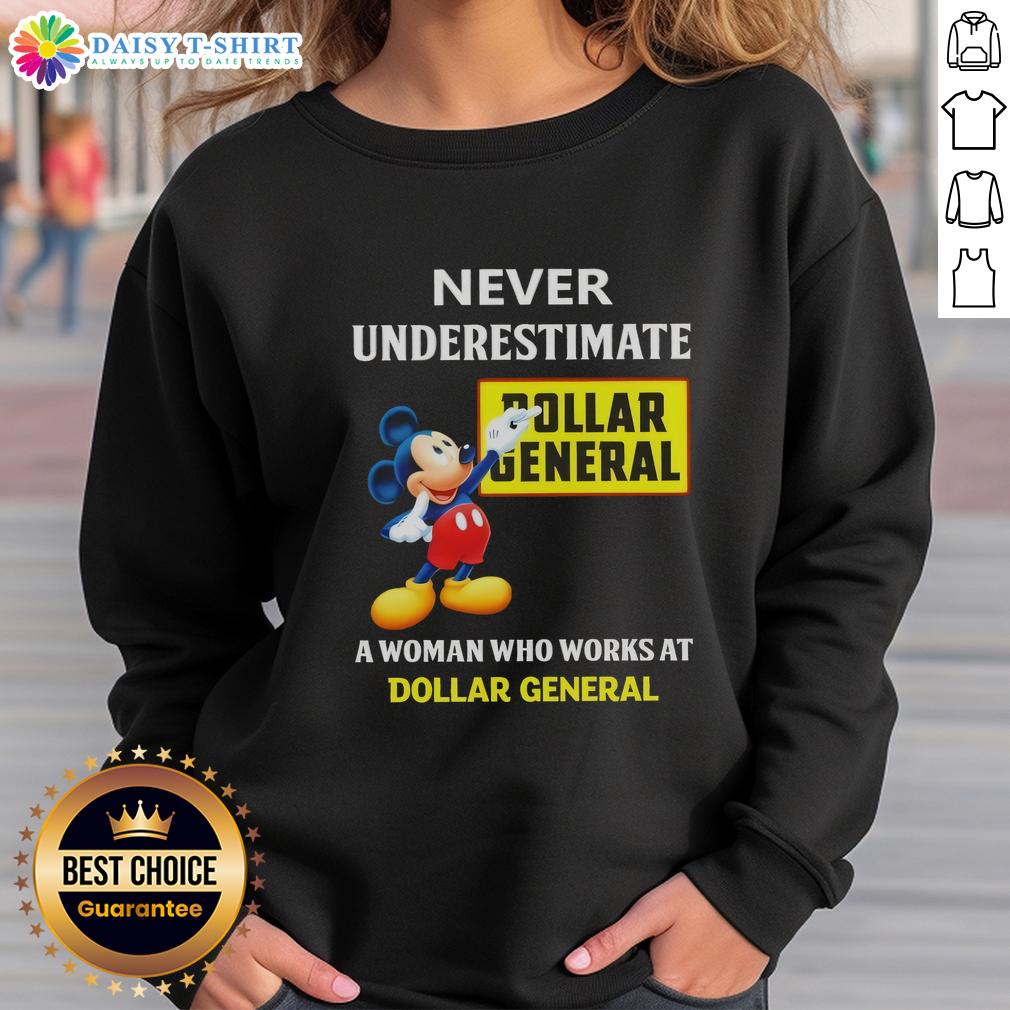 Good Mickey Never Underestimate Dollar General A Woman Who Works At Dollar General Sweatshirt Good Mickey Never Underestimate Dollar General sweatshirt worn by a woman working at Dollar General, showcasing retail pride.